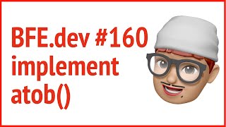 BFE 160. implement atob() | JSer - Front-End Interview questions