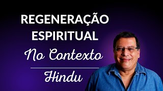 Regeneração Espiritual No Contexto Hindu