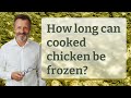 How long can cooked chicken be frozen?