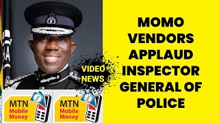 [VIDEO NEWS] MoMo vendors applaud Inspector General of Police for decreased crime rate