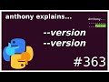 python --version --version is not a typo! (beginner) anthony explains #363