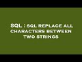 SQL : sql replace all characters between two strings