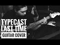 Typecast - Last time (Guitar Cover)