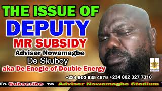 ADVISER NOWAMAGBE     THE ISSUE OF DEPUTY & MR SUBSIDY