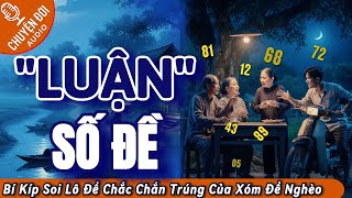 Chuyện Đời, Tập 166: Luận Số Đề – Bí Kíp Soi Lô Đề Chắc Chắn Trúng Của Xóm Đề Nghèo