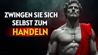 7 Lektionen, um sich selbst zum Handeln zu ZWINGEN | Stoische Philosophie