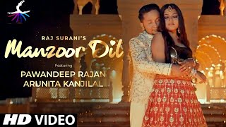 Manzoor Dil (full song)| Pawandeep Rajan | Arunita Kanjilal |Raj Surani ||