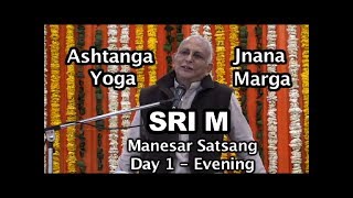 Sri M - Day 1 Evening - Jnana Marga and Ashtanga Yoga - 15th March 2019 Manesar Satsang