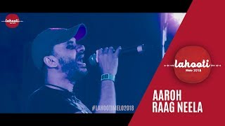 Aaroh - Raag Neela - Live at Lahooti Melo 2018