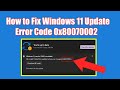 How to Fix Windows 11 Update Error Code 0x80070002