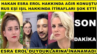 Esra Erol Hakan ilk kez rus karısını gösterdi konuştu Işıl hakkında bakın neler söyledi