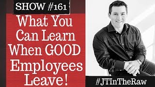 When Good Employees Leave & What Managers Can Learn From It |  #JTinTheRaw 161