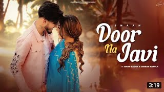 Door Na Javi (Official Video) - Shaah | Ishan Bagga | Simran Narula | Latest Punjabi Song 2022