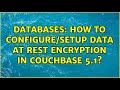 Databases: How to configure/setup data at rest encryption in Couchbase 5.1?