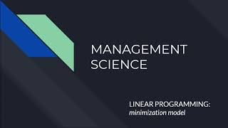 Management Science: Linear Programming - Minimization Problem Model