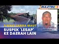 KES BUNUH DAN BAKAR RUMAH | Suspek Dipercayai Sudah Keluar Ke Daerah Lain