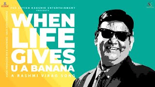 When Life Give U A Banana | Satish Kaushik | A Rashmi Virag Song