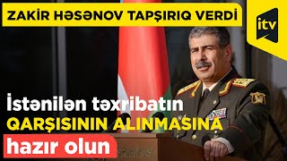 Zakir Həsənovdan orduya tapşırıq - İstənilən təxribatın qarşısının alınmasına hazır olun