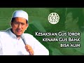 Kesaksian Gus Idror Kenapa Gus Baha' Bisa 'Alim | KH. M. Idror Maimoen