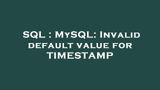 SQL : MySQL: Invalid default value for TIMESTAMP