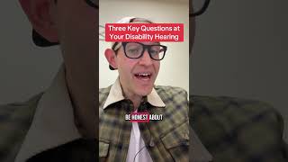 Three key questions at your disability hearing!