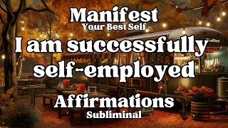 Self-Employment Success is My Right | Subliminal | Affirmations | 10 Minute Meditation