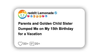 (Full Story)Parents and Golden Child Sister Dumped Me on My 15th Birthday for a Vacation