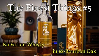 The Finest Things Ep 5: Kavalan Whisky in ex-Bourbon Oak