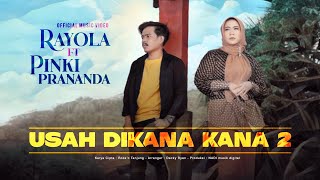 Rayola feat Pinki Prananda - Usah diKana Kana 2 (Official Music Video)