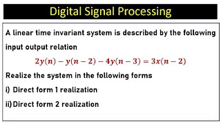 A linear time invariant system. Realize the system in Direct form 1 and Direct form 2