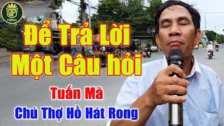 Để Trả Lời Một Câu Hỏi - Tiếng Hát Của Chú Thợ Hồ Làm Cả Đường Phố Nổi Da Gà | Tuấn Mã