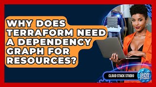 Why Does Terraform Need A Dependency Graph For Resources? - Cloud Stack Studio