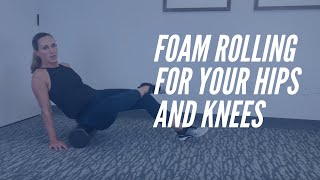 Foam Rolling for Your Hips and Knees - CORE Chiropractic