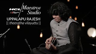 Uppalapu Rajesh - Theeratha Vilayuttu Pillai | HCL Maestros in studio