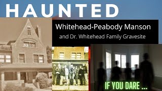 A Spooky Tale of Haunted Whitehead-Peabody Mansion and Graves (scary)