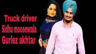 Truck driver/sidhu moosewala/gurlez akhtar/new song/