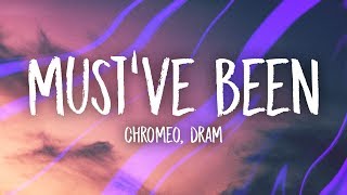 Chromeo - Must've Been (Lyrics) feat. DRAM