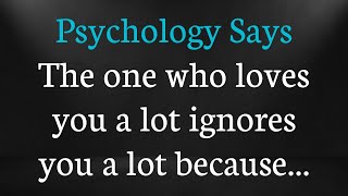 The one who loves you a lot ignores you a lot because... psychological facts | Never give up