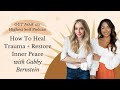 How To Heal Trauma + Restore Inner Peace with Gabby Bernstein