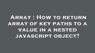 Array : How to return array of key paths to a value in a nested javascript object?