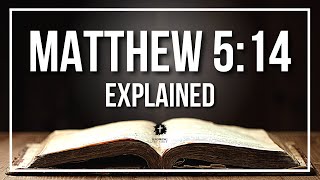 MATTHEW 5:14 Explained - What Does The Bible Verse MATTHEW 5:14 [KJV] REALLY Mean?