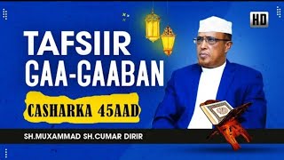 Tafsiirka Quraanka Gaagaaban || Casharka 45aad || Sheikh Dirir