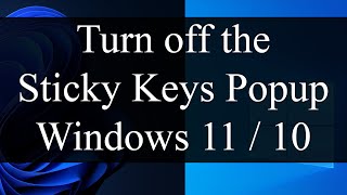 How to turn off the Sticky Keys Popup in Windows 11 and Windows 10