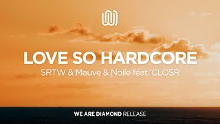 SRTW & Mauve & Noile - Love so Hardcore (feat. CLOSR)