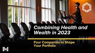 Combining Health and Wealth in 2023: Four Companies to Shape Your Portfolio