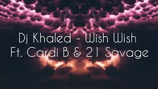 Dj Khaled - Wish Wish ft. Cardi B & 21 Savage (Lyrics)