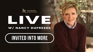 Invited Into More | LIVE w/Nancy Dufresne