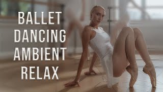 4K Ballet DANCING AMBIENT Aesthetic Relaxation Music \u0026 Video