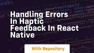 handling errors in haptic feedback in react native
