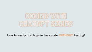 Coding with ChatGPT Series: How to easily find bugs in Java code WITHOUT testing!